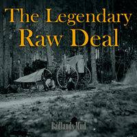The Legendary Raw Deal : Badlands Mud